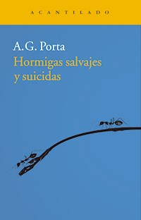 Hormigas salvajes y suicidas - A. G. Porta - ebook