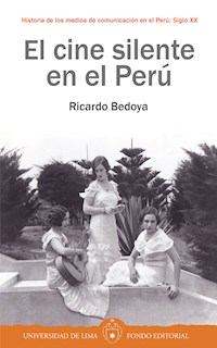 El cine silente en el Perú - Ricardo Bedoya - ebook