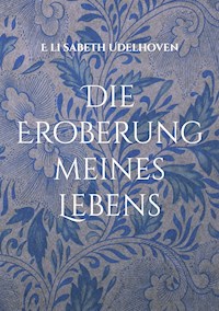 Die Eroberung meines Lebens - E li sabeth Udelhoven - ebook