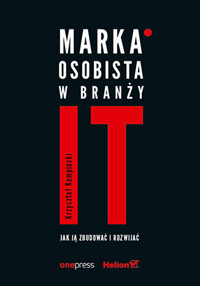 Marka osobista w branży IT. Jak ją zbudować i rozwijać - Krzysztof Kempiński - książka