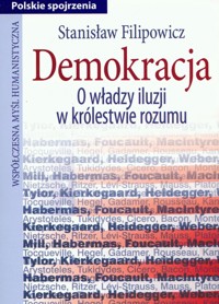 Demokracja O władzy iluzji w królestwie rozumu - Filipowicz Stanisław - książka