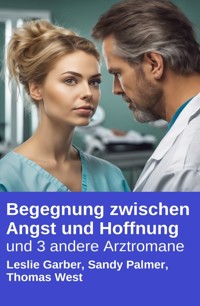 Begegnung zwischen Angst und Hoffnung und 3 andere Arztromane - Leslie Garber - ebook