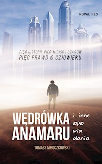 Wędrówka Anamaru i inne opowiadania - Tomasz Mroczkowski - ebook + książka
