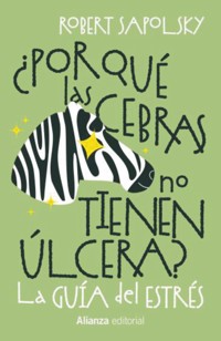 ¿Por qué las cebras no tienen úlcera? - Robert M. Sapolsky - ebook