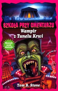 Szkoła przy cmentarzu. Wampir z Tunelu Krwi - Tom B. Stone - ebook