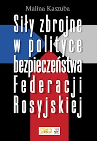 Siły zbrojne w polityce bezpieczeństwa Federacji Rosyjskiej - Kaszuba Malina - książka