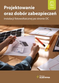 Projektowanie oraz dobór zabezpieczeń instalacji fotowoltaicznej po stronie DC -  inż. Bartłomiej Jaworski - ebook