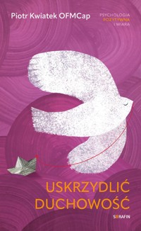Uskrzydlić duchowość - Piotr Kwiatek - ebook