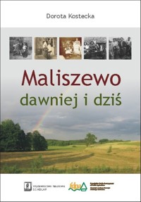 Maliszewo dawniej i dziś - Kostecka Dorota - książka