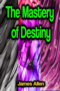 The Mastery of Destiny - James Allen - ebook