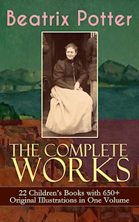 The Complete Works of Beatrix Potter: 22 Children's Books with 650+ Original Illustrations in One Volume - Beatrix Potter - ebook