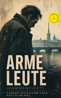 Arme Leute (Kommentiert) - Fjodor Michailowitsch Dostojewski - ebook