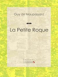 La Petite Roque - Guy de Maupassant - ebook