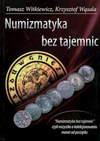 Numizmatyka bez tajemnic - Witkiewicz Tomasz, Wąsala Krzysztof - książka