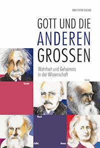 Gott und die anderen Großen - Ernst Peter Fischer - ebook