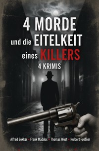 4 Morde und die Eitelkeit eines Killers: 4 Krimis - Alfred Bekker - ebook