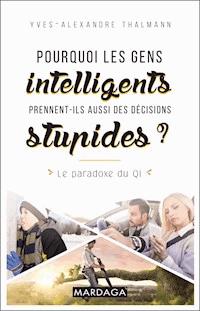 Pourquoi les gens intelligents prennent-ils aussi des décisions stupides ? - Yves-Alexandre Thalmann - ebook