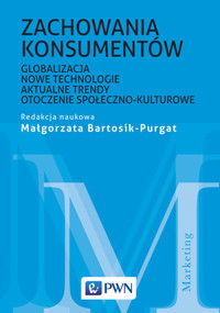 Zachowania konsumentów. Globalizacja, nowe technologie, aktualne trendy, otoczenie społeczno-kulturo - Małgorzata Bartosik-Purgat - książka