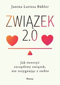 Związek 2.0. Jak tworzyć szczęśliwy związek, nie rezygnując z siebie - Janina Larissa Bühler - ebook + książka