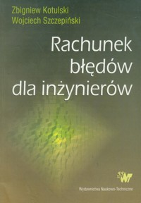 Rachunek błędów dla inżynierów - Kotulski Zbigniew, Szczepiński Wojciech - książka