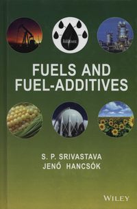 Fuels and Fuel-Additives - Srivastava S.P., Hancsok Jeno - książka