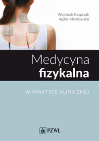 Medycyna fizykalna w praktyce klinicznej - Agata Mańkowska, Wojciech Kasprzak - książka
