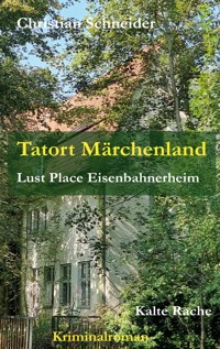 Tatort Märchenland: Lust Place Eisenbahnerheim - Christian  Schneider - ebook