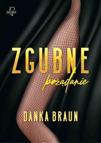 Zgubne pożądanie - Braun Danka - ebook + audiobook + książka
