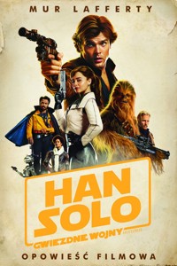 Han Solo. Gwiezdne Wojny Historie. Opowieść filmowa. Star Wars - Mur Lafferty - ebook + książka