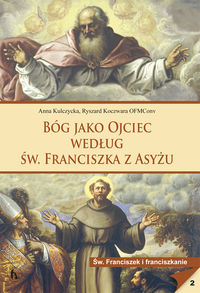 Bóg jako Ojciec według św. Franciszka z Asyżu - Kulczycka Anna, Koczwara Ryszard - książka