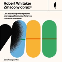 Zmącony obraz. Leki psychotropowe i epidemia chorób psychicznych w Ameryce - Whitaker Robert - ebook + audiobook