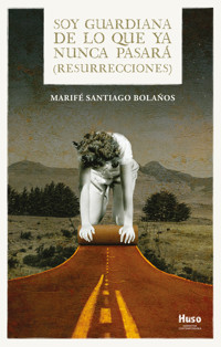 Soy guardiana de lo que ya nunca pasará - Marifé Santiago Bolaños - ebook