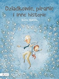 Dziadkowie piranie i inne historie - Bonilla Rocio - książka