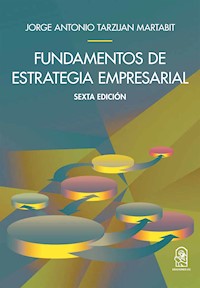 Fundamentos de la estrategia empresarial - Jorge Tarziján - ebook
