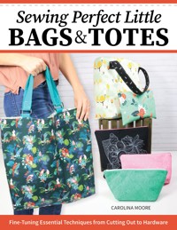 Sewing Perfect Little Bags and Totes - Carolina Moore - ebook