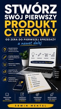 Stwórz swój pierwszy produkt cyfrowy od zera do pierwszej sprzedaży a nawet dalej - Erwin Mentel - ebook