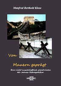 Von Mauern geprägt - Manfred Berthold Klose - ebook