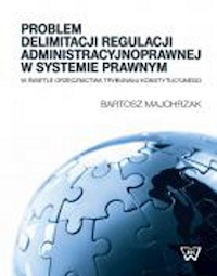 Problem delimitacji regulacji administracyjnoprawnej w świetle orzecznictwa Trybunału Konstytucyjneg - Bartosz Majchrzak - książka