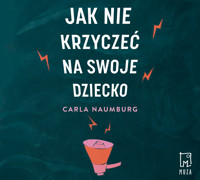 Jak nie krzyczeć na swoje dziecko - Naumburg Carla - ebook + audiobook + książka