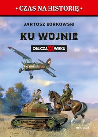 Ku wojnie. Oblicza XX Wieku - Bartosz Borkowski - ebook + książka