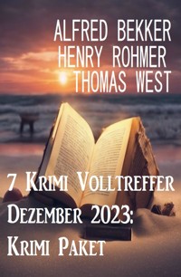 7 Krimi Volltreffer Dezember 2023: Krimi Paket - Alfred Bekker - ebook