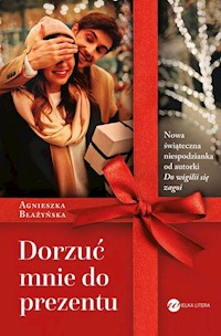 Dorzuć mnie do prezentu - Agnieszka Błażyńska - ebook + książka