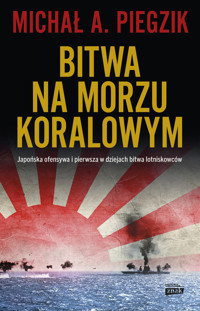 Bitwa na Morzu Koralowym. Japońska ofensywa i pierwsza w dziejach bitwa lotniskowców - Michał A. Piegzik - ebook + książka