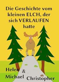 Die Geschichte vom kleinen Elch, der sich verlaufen hatte - Helen Christopher - ebook