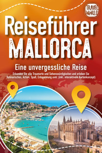 REISEFÜHRER MALLORCA - Eine unvergessliche Reise: Erkunden Sie alle Traumorte und Sehenswürdigkeiten und erleben Sie Kulinarisches, Action, Spaß, Entspannung uvm. (inkl. interaktivem Kartenkonzept) - Travel World - ebook