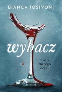 Wybacz. To dla twojego dobra - Bianca Iosivoni - książka