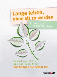 Lange leben, ohne alt zu werden - Dr. Ute Braun-Munzinger - ebook