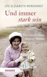 Und immer stark sein - Ute Elisabeth Mordhorst - ebook