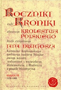 Roczniki czyli Kroniki sławnego Królestwa Polskiego Księga 10 - Jan Długosz - książka