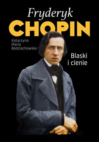 Fryderyk Chopin. Blaski i cienie - Bodziachowska Katarzyna Maria - książka